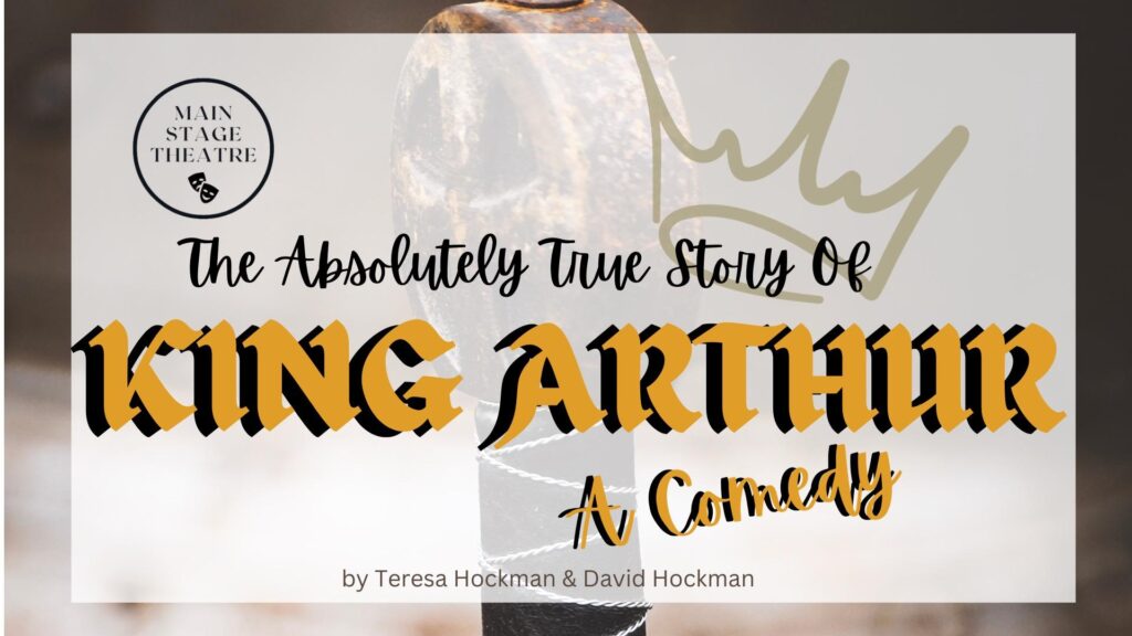 Main Stage Theatre presents - The Absolutely True Story of King Arthur - 4